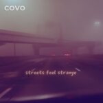 Exploring Urban Melancholy, A Review of Covo’s ‘Streets Feel Strange’