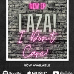 “I Don’t Care!” LAZA!’s Dynamic Debut EP