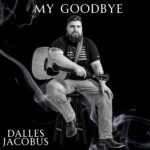 “My Goodbye” by Dalles Jacobus: A Soul-Stirring Ballad of Farewell