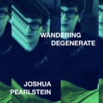 Wandering Degenerate by Joshua Pearlstein