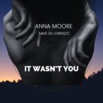 Mike Di Lorenzo and Anna Moore Release Soulful New Single ‘It Wasn’t You’