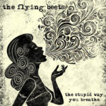 The Flying Beets Soar with New Single ‘The Stupid Way You Breathe’