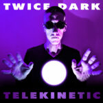 Telekinetic: Twice Dark’s Anthem of Inner Strength