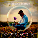 Cocoon: Mike and Mandy’s Honest Reflection on Love’s Crossroads