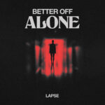 Lapse Reclaims Freedom with Empowering Anthem “Better Off Alone”