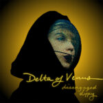 Delta of Venus Returns with Bold Reinvention: “Disengaged b/w Slipping”