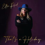 Ella Reid’s “That’s a Holiday”: A Heartfelt Anthem of Love and Nostalgia