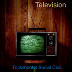 “Television” by Trickshooter Social Club: A Song That Stays With You