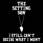 The Setting Son Shines Again with “I Still Can’t Decide What I Want”