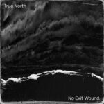 True North Hits Deep with Soulful Debut “No Exit Wound”