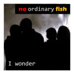 Caught in a Moment: No Ordinary Fish Paints Insecurity and Strength in “I Wonder”
