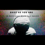 Voices Without Words: B-MACK’s Raw Sound Revolution in “EXIST AS YOU ARE”