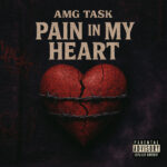 ‘Pain In My Heart’: AMGTASK’s Raw Expression of Struggle and Growth
