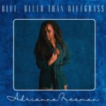 Adrianna Freeman to Unveil Her Most Vulnerable Song Yet with New Single “Blue, Bluer Than Bluegrass” – Out July 18, 2025