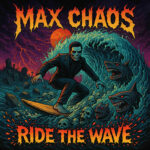 “Ride The Wave” – Max Chaos Unleashes the Storm