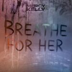 Mercy Kelly – Breathe For Her (Single Review)