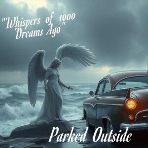 Whispers of 1000 Dreams Ago by Parked Outside