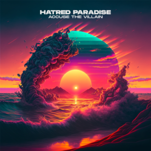 Hatred Paradise-  Accuse The Villain