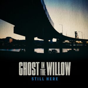 Ghost in the Willow – Still Here (2026)