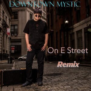 On E Street Remix –  DownTown Mystic