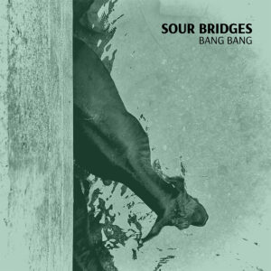 Sour Bridges — “Bang Bang”