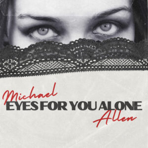 Eyes for You Alone –   Michael Allen