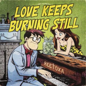 Love Keeps Burning Still –  Reetoxa