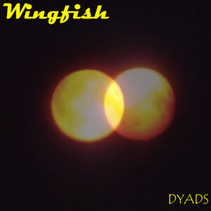 Wingfish – “Dyads”