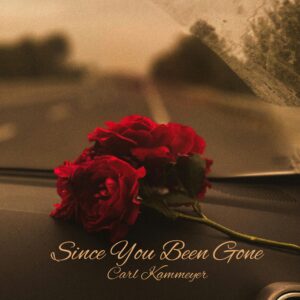 Carl Kammeyer – Since You Been Gone