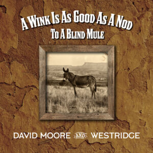 David Moore – A Wink Is As Good As A Nod To A Blind Mule